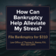 How Can Bankruptcy Help Alleviate My Stress